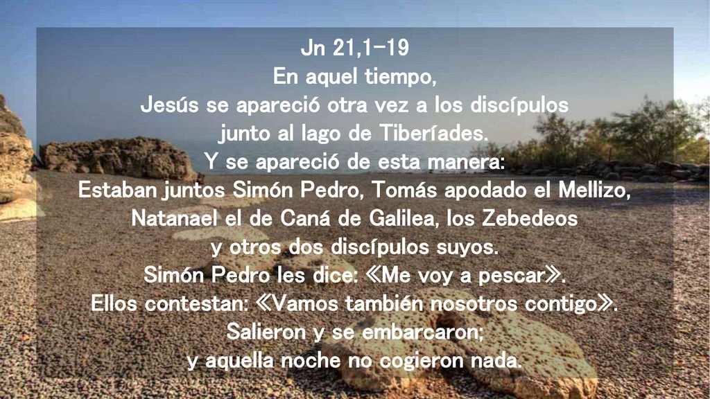 Jn 21,1-19 En aquel tiempo, Jesús se apareció otra vez a los discípulos junto al lago de Tiberíades.