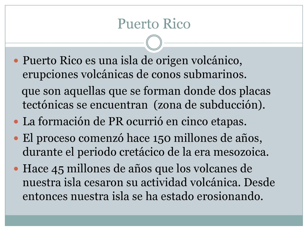 Puerto Rico Puerto Rico es una isla de origen volcánico, erupciones volcánicas de conos submarinos.