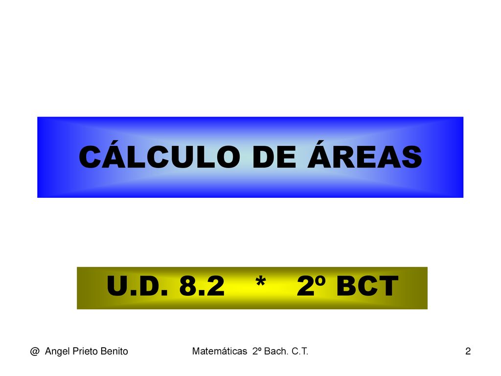 CÁLCULO DE ÁREAS U.D. 8.2 * 2º Angel Prieto Benito