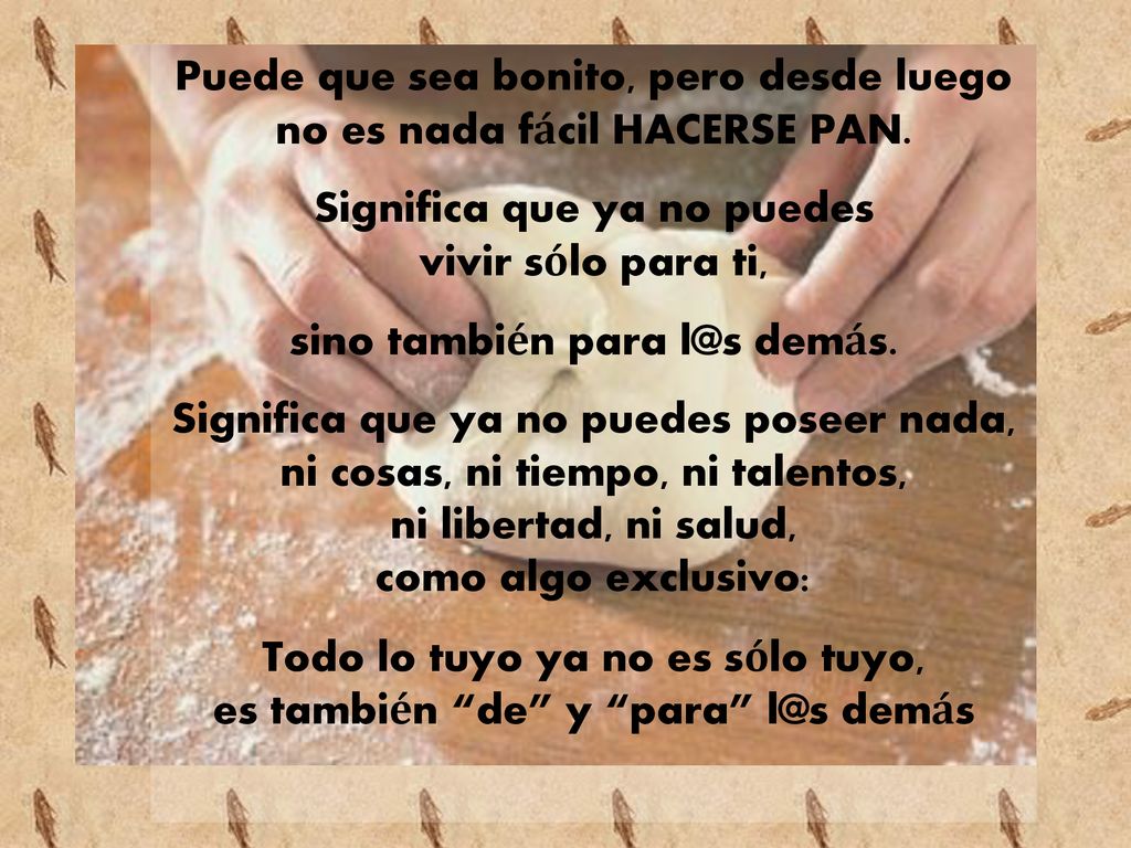 Puede que sea bonito, pero desde luego no es nada fácil HACERSE PAN.