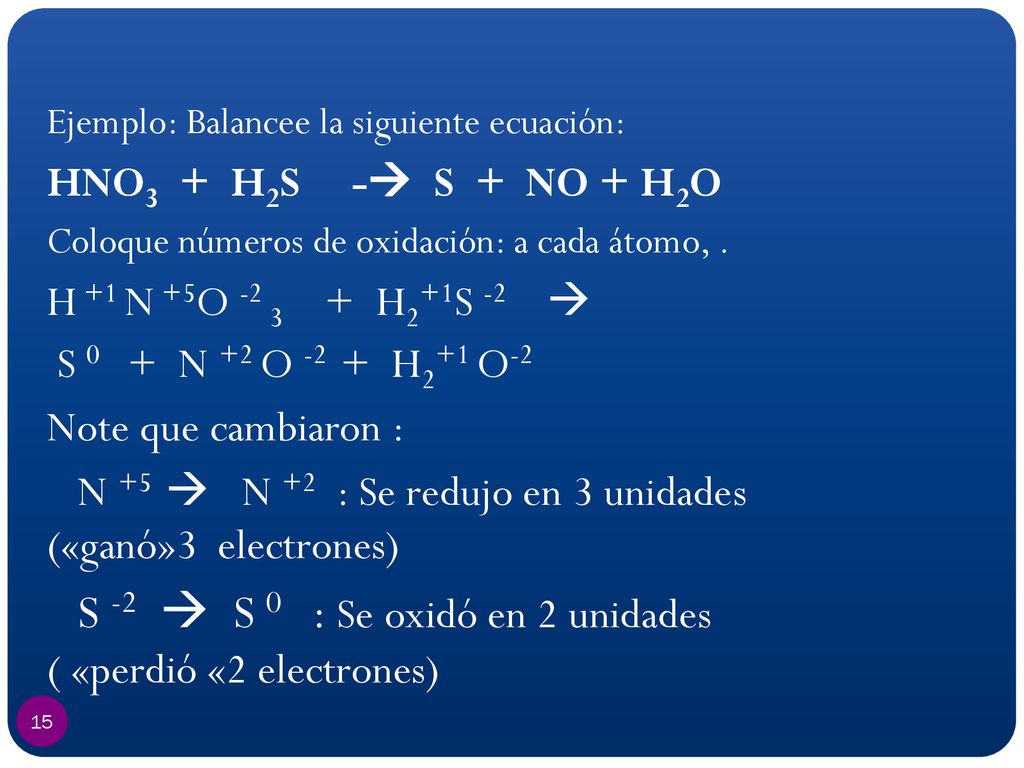 N +5  N +2 : Se redujo en 3 unidades («ganó»3 electrones)