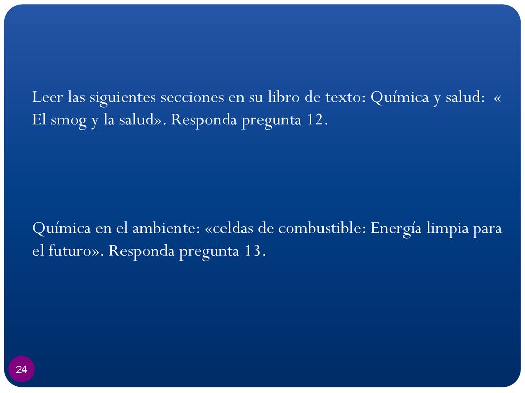 Leer las siguientes secciones en su libro de texto: Química y salud: « El smog y la salud».