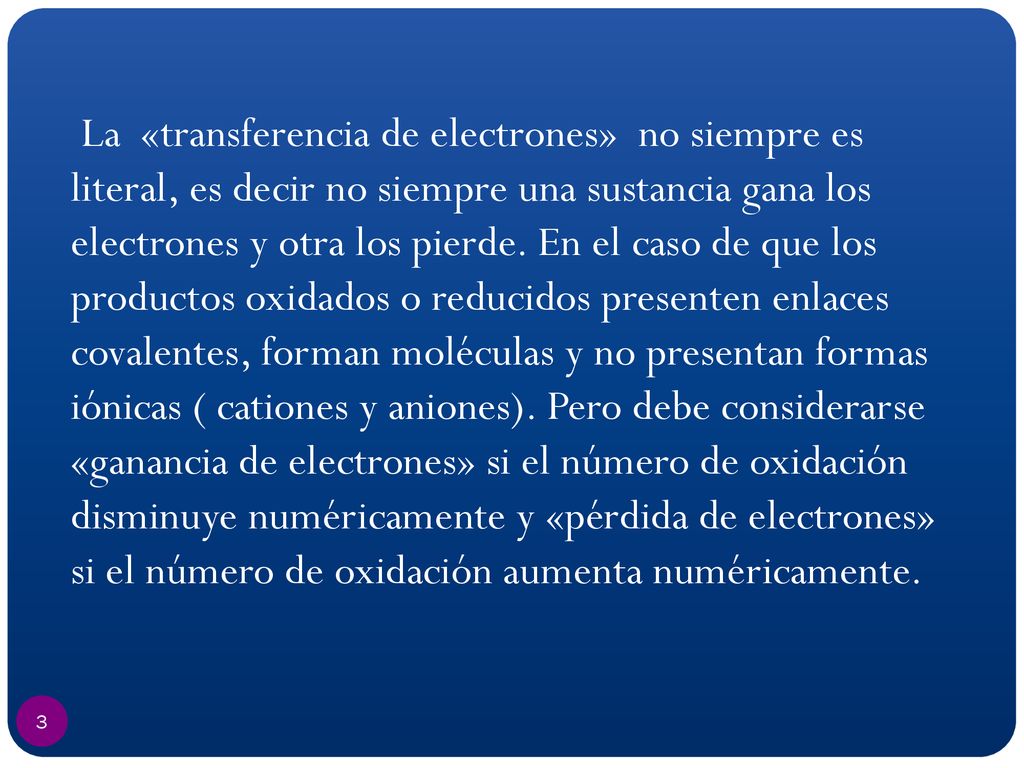 La «transferencia de electrones» no siempre es literal, es decir no siempre una sustancia gana los electrones y otra los pierde.