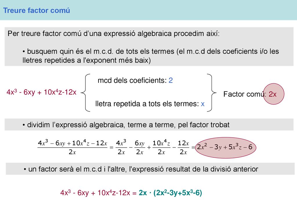 Treure factor comú Per treure factor comú d’una expressió algebraica procedim així: