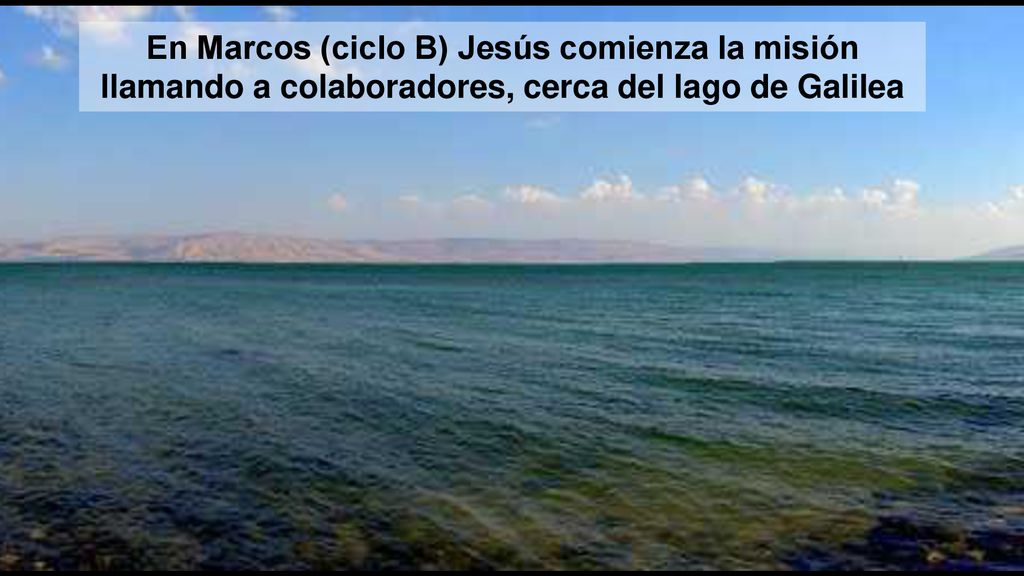 En Marcos (ciclo B) Jesús comienza la misión llamando a colaboradores, cerca del lago de Galilea