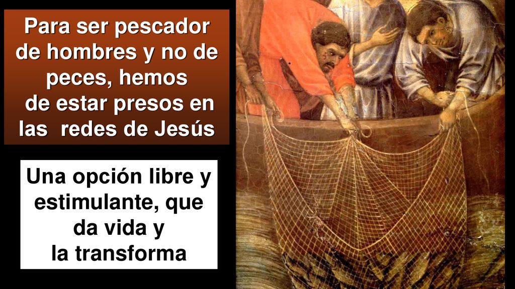 Para ser pescador de hombres y no de peces, hemos