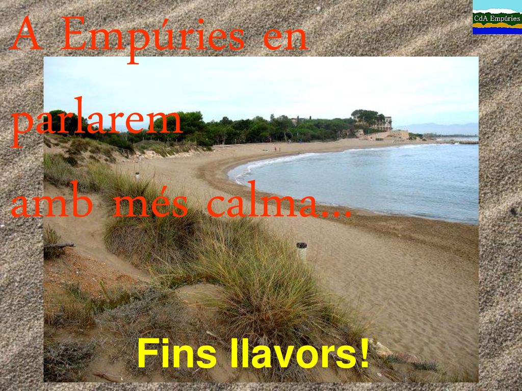 A Empúries en parlarem amb més calma... Fins llavors!