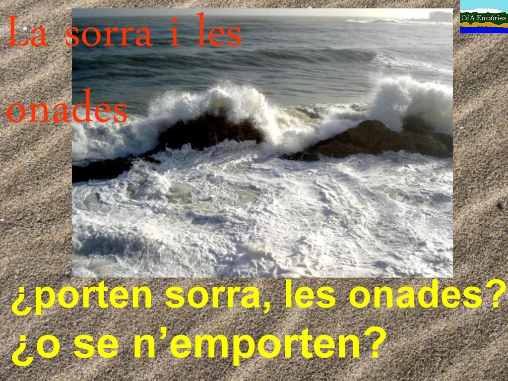 La sorra i les onades ¿porten sorra, les onades ¿o se n’emporten