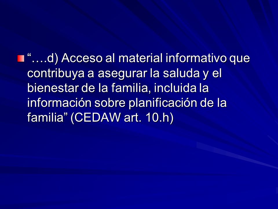….d) Acceso al material informativo que contribuya a asegurar la saluda y el bienestar de la familia, incluida la información sobre planificación de la familia (CEDAW art.