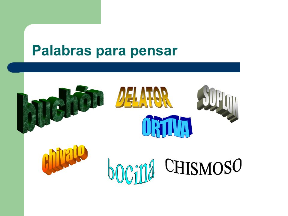 Palabras para pensar buchón DELATOR SOPLON ORTIVA chivato bocina CHISMOSO