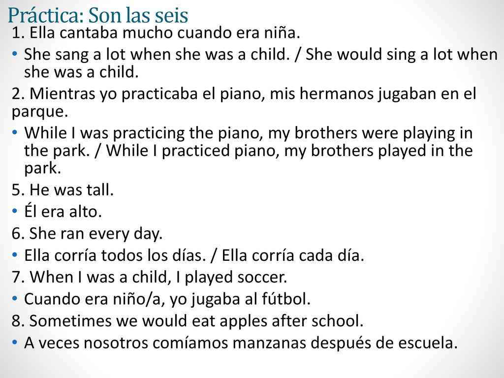 Práctica: Son las seis 1. Ella cantaba mucho cuando era niña.