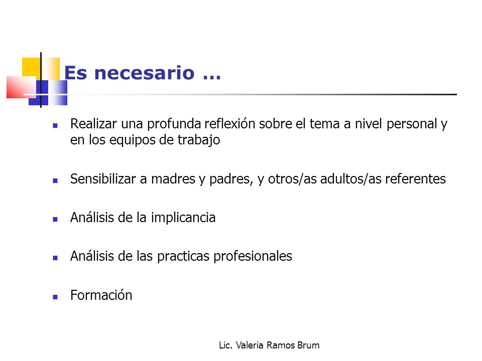 Es necesario … Realizar una profunda reflexión sobre el tema a nivel personal y en los equipos de trabajo.