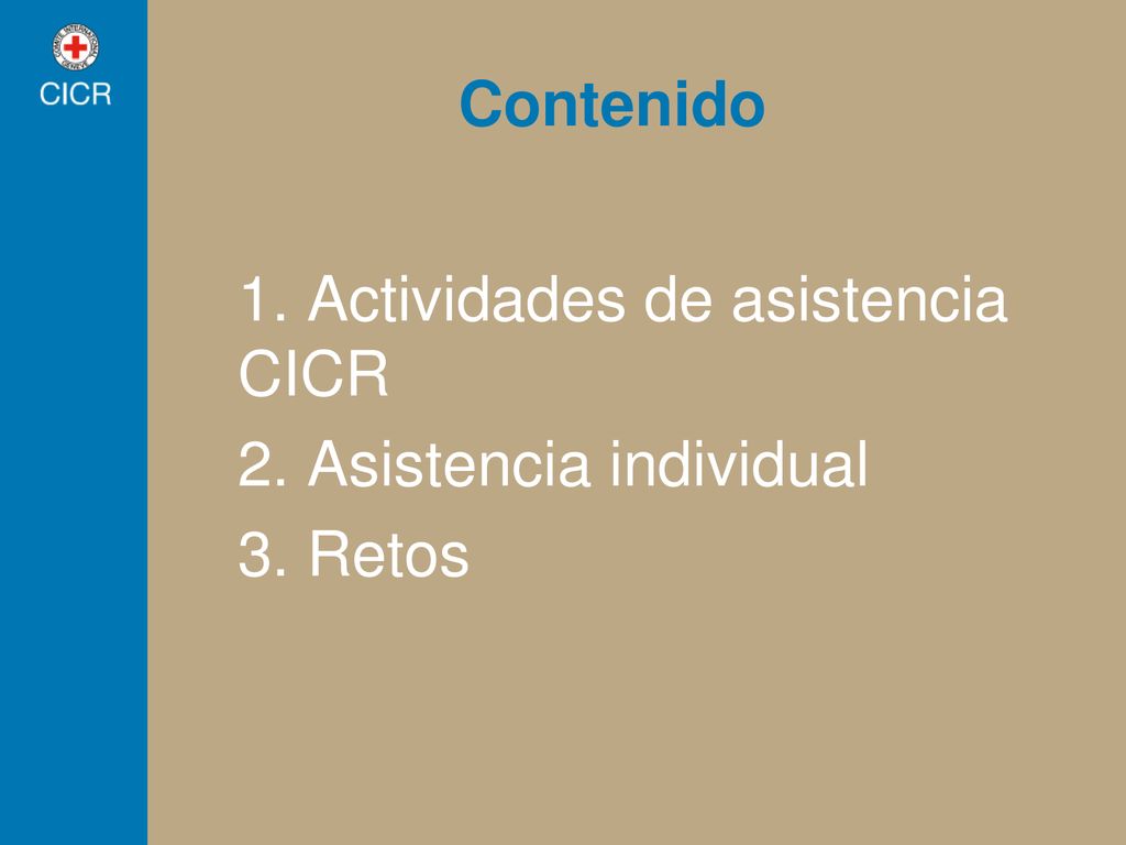 Contenido 1. Actividades de asistencia CICR 2. Asistencia individual 3. Retos
