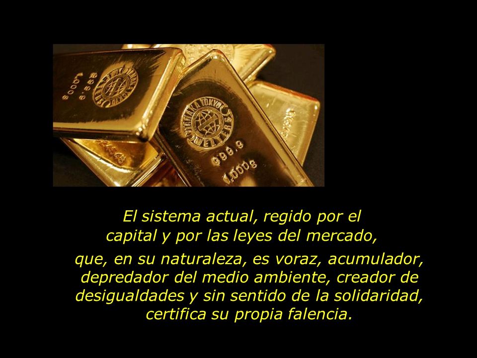 El sistema actual, regido por el capital y por las leyes del mercado,