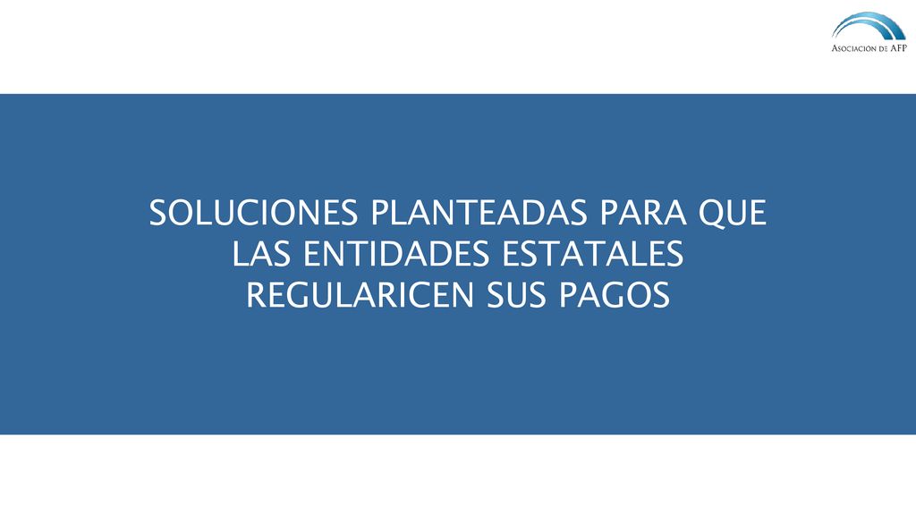 SOLUCIONES PLANTEADAS PARA QUE LAS ENTIDADES ESTATALES REGULARICEN SUS PAGOS