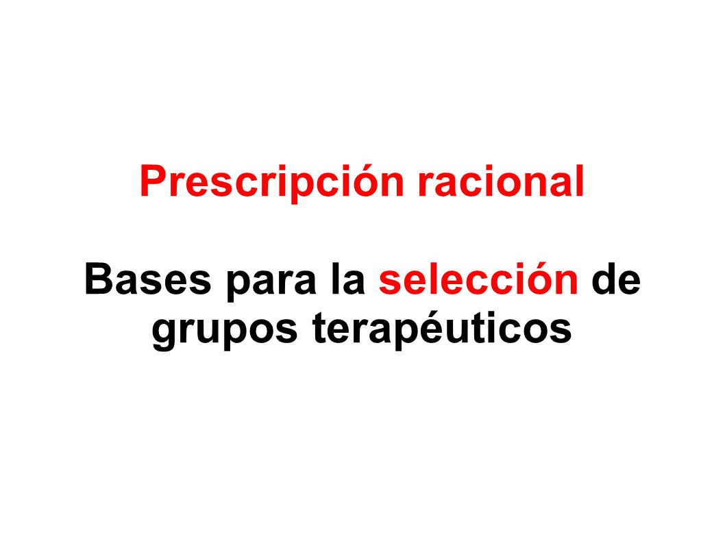 Prescripción racional Bases para la selección de grupos terapéuticos