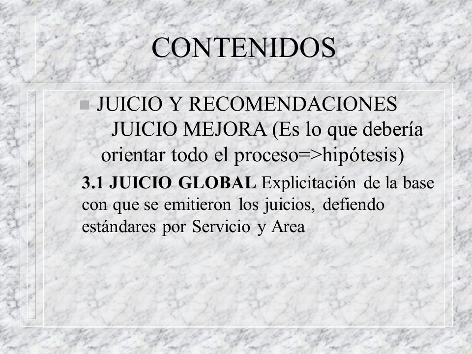 CONTENIDOS JUICIO Y RECOMENDACIONES JUICIO MEJORA (Es lo que debería orientar todo el proceso=>hipótesis)