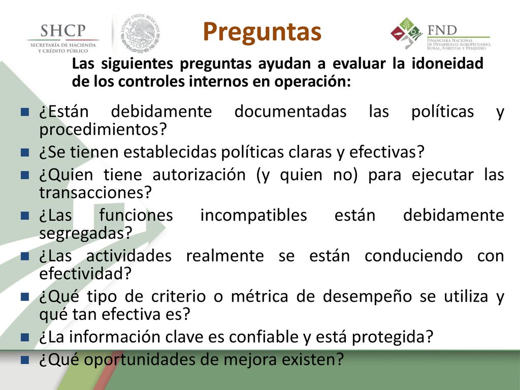 Preguntas Las siguientes preguntas ayudan a evaluar la idoneidad de los controles internos en operación:
