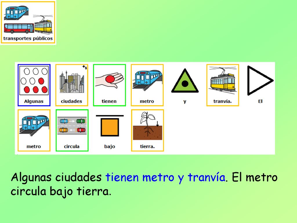 Algunas ciudades tienen metro y tranvía. El metro circula bajo tierra.