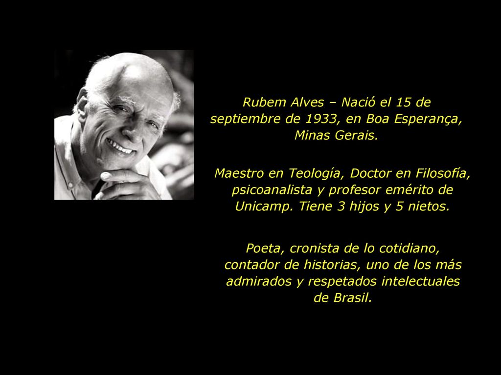 Rubem Alves – Nació el 15 de septiembre de 1933, en Boa Esperança, Minas Gerais.