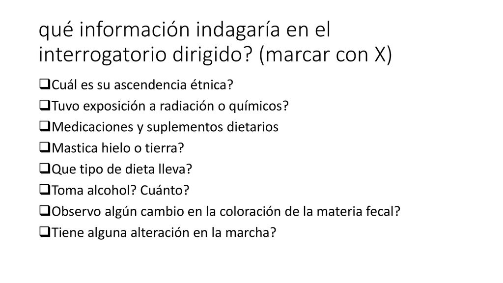 qué información indagaría en el interrogatorio dirigido (marcar con X)
