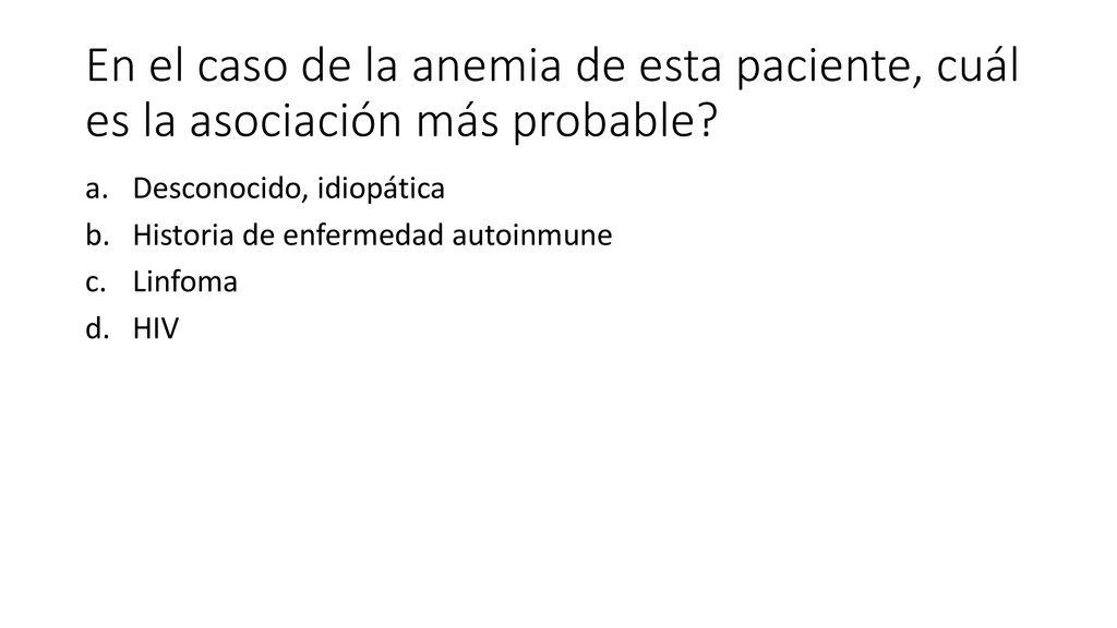 En el caso de la anemia de esta paciente, cuál es la asociación más probable