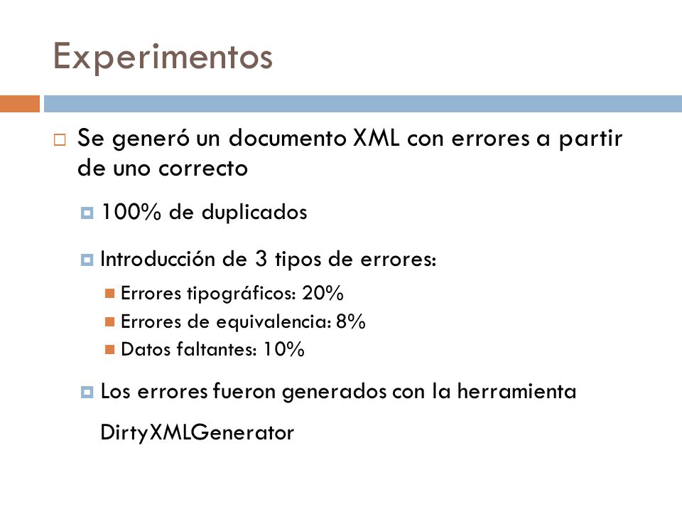 Experimentos Se generó un documento XML con errores a partir de uno correcto. 100% de duplicados.