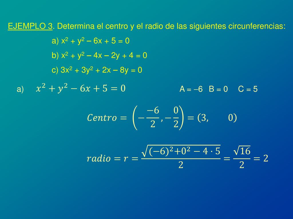 EJEMPLO 3. Determina el centro y el radio de las siguientes circunferencias: