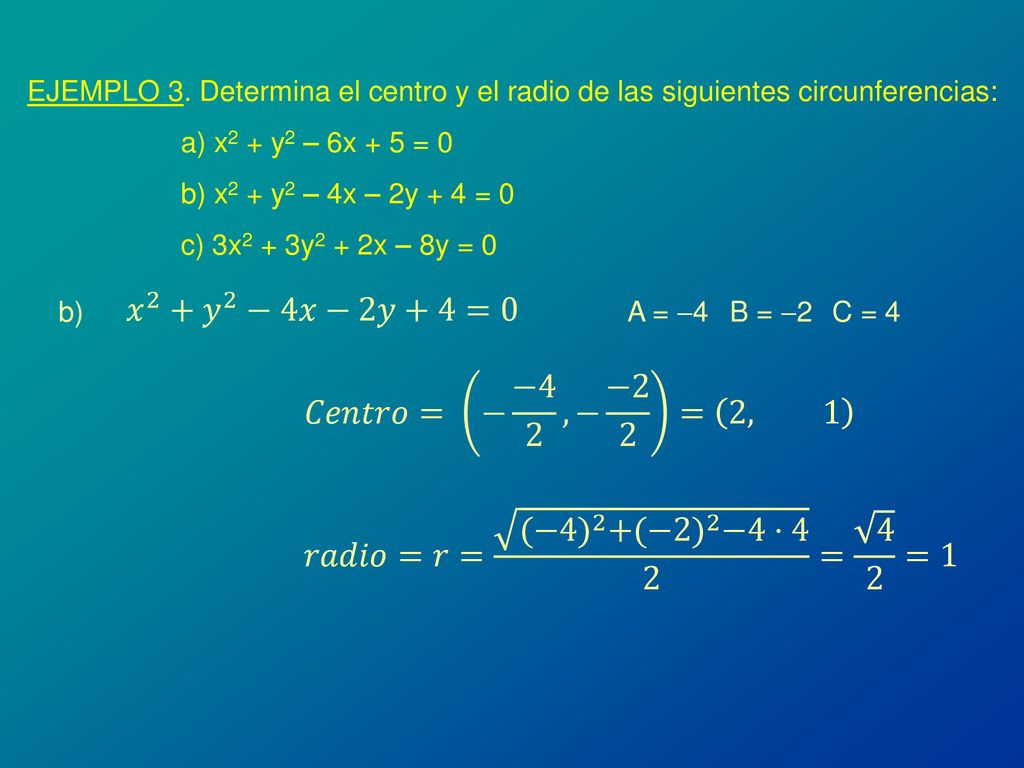 𝑥 2 + 𝑦 2 −4𝑥−2𝑦+4=0 𝐶𝑒𝑛𝑡𝑟𝑜= − −4 2 , − −2 2 = 2, 1