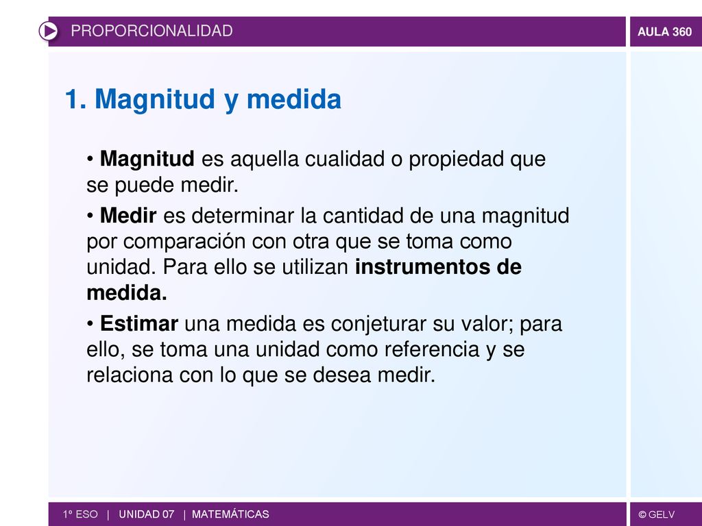 PROPORCIONALIDAD 1. Magnitud y medida. Magnitud es aquella cualidad o propiedad que se puede medir.