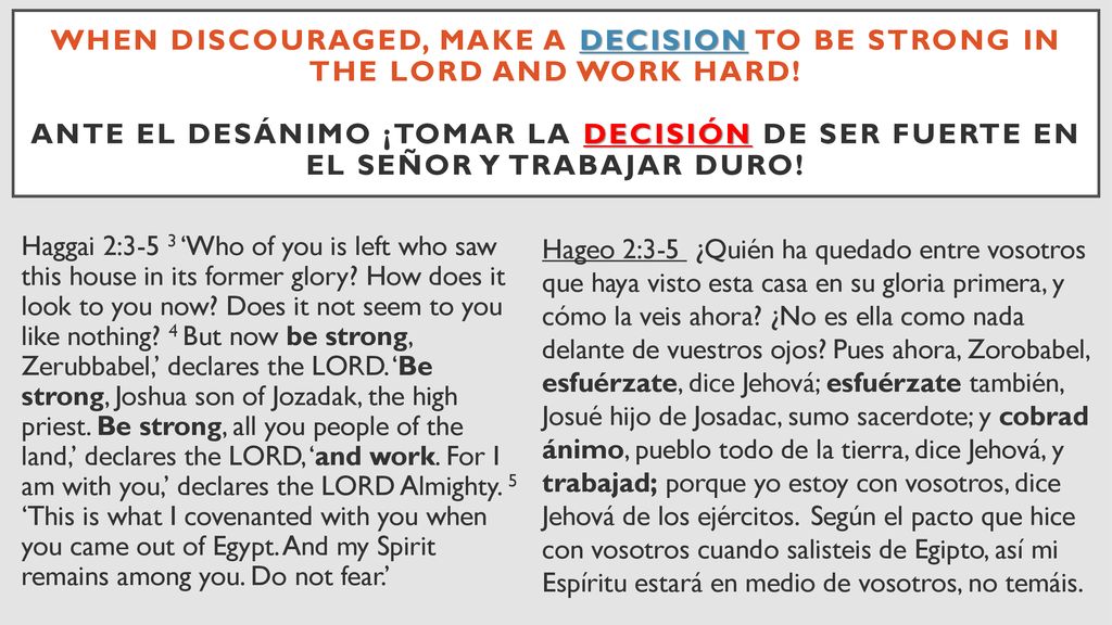 When discouraged, make a decision to be strong in the Lord and work hard! Ante el desánimo ¡tomar la decisión de ser fuerte en el Señor y trabajar duro!