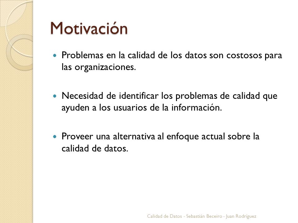 Motivación Problemas en la calidad de los datos son costosos para las organizaciones.