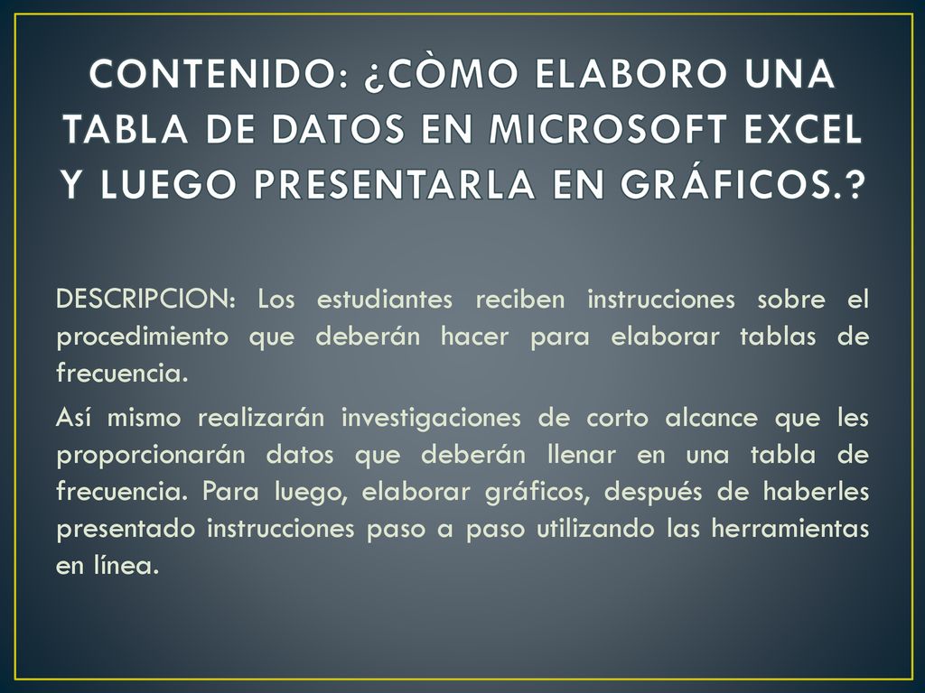 CONTENIDO: ¿CÒMO ELABORO UNA TABLA DE DATOS EN MICROSOFT EXCEL Y LUEGO PRESENTARLA EN GRÁFICOS.