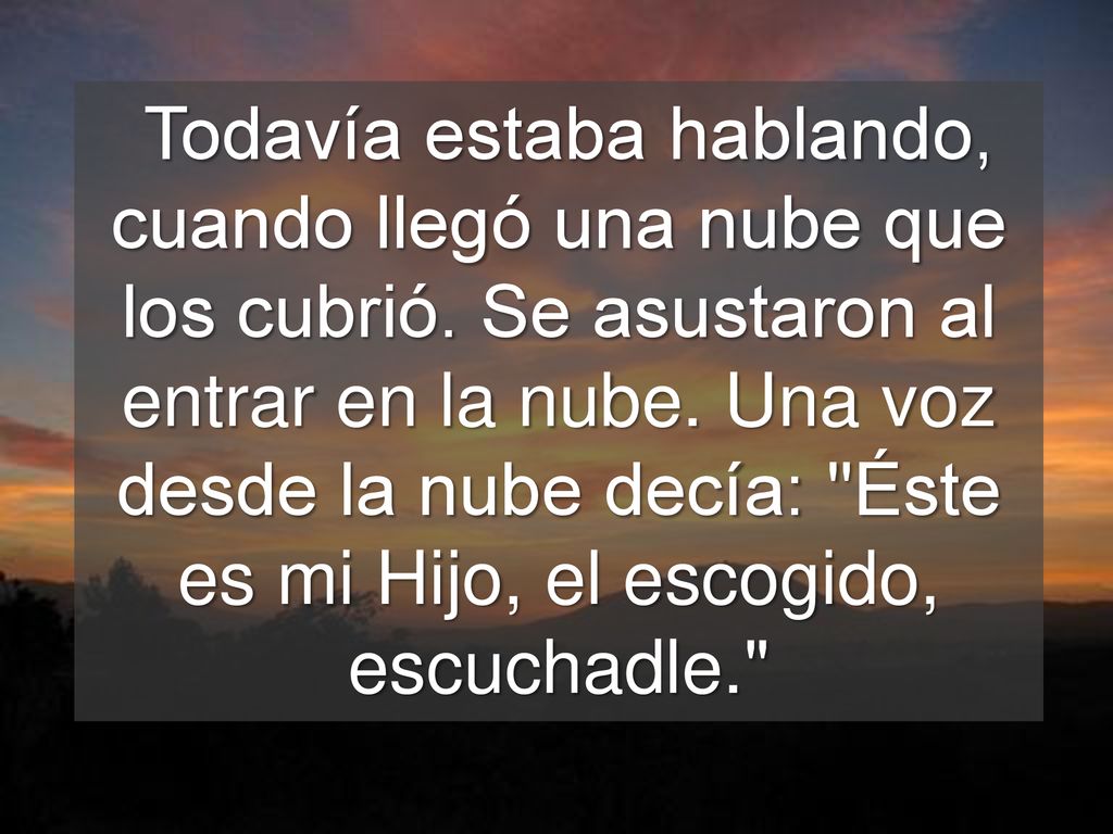 Todavía estaba hablando, cuando llegó una nube que los cubrió
