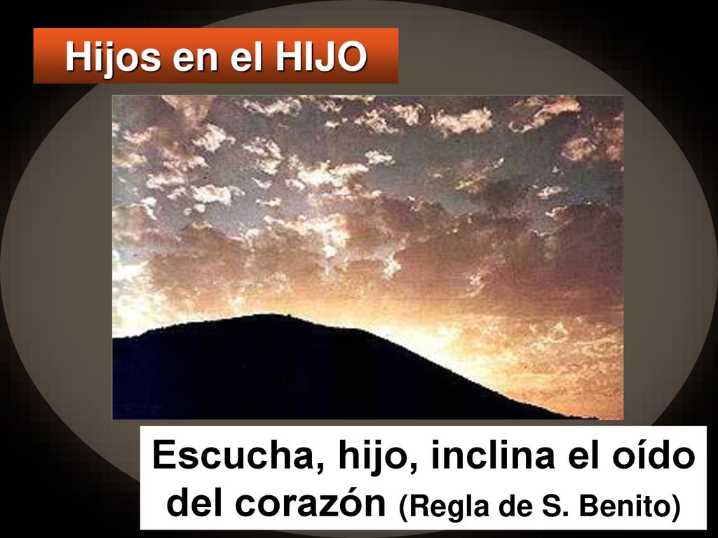 Escucha, hijo, inclina el oído del corazón (Regla de S. Benito)