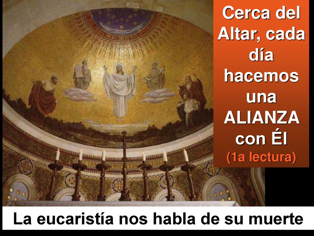 Cerca del Altar, cada día hacemos una ALIANZA con Él (1a lectura)