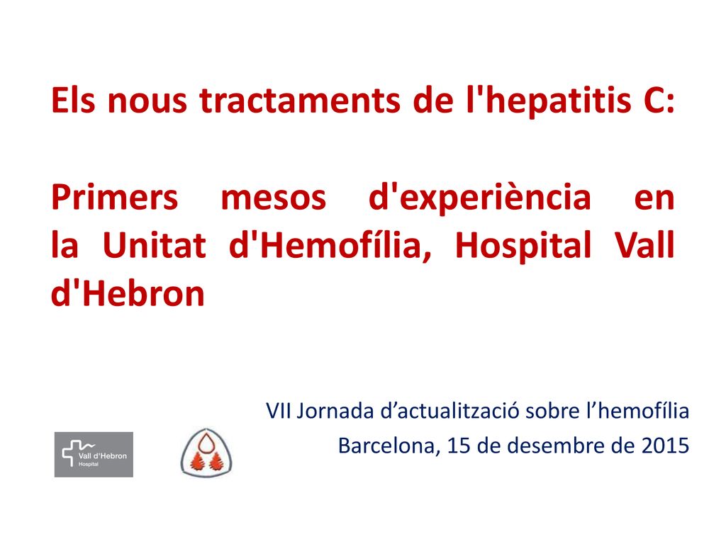 Els nous tractaments de l hepatitis C: Primers mesos d experiència en la Unitat d Hemofília, Hospital Vall d Hebron
