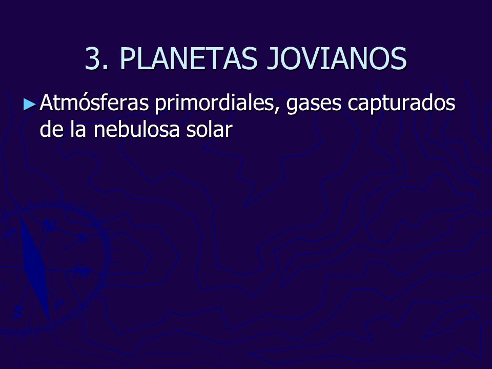 3. PLANETAS JOVIANOS Atmósferas primordiales, gases capturados de la nebulosa solar