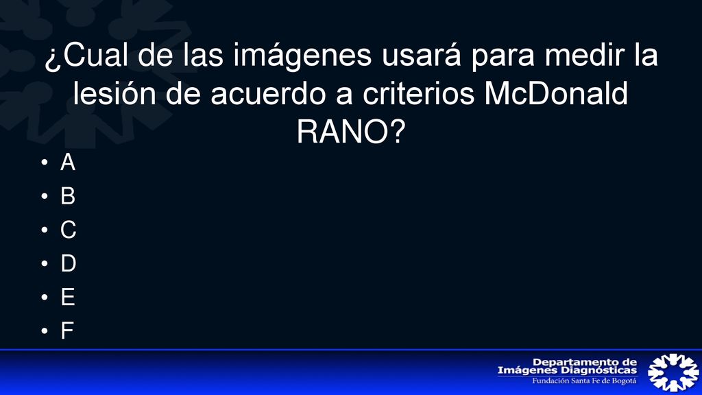 ¿Cual de las imágenes usará para medir la lesión de acuerdo a criterios McDonald RANO