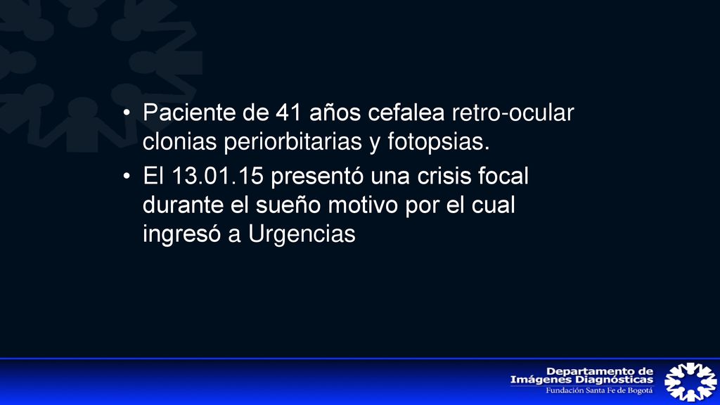 Paciente de 41 años cefalea retro-ocular clonias periorbitarias y fotopsias.