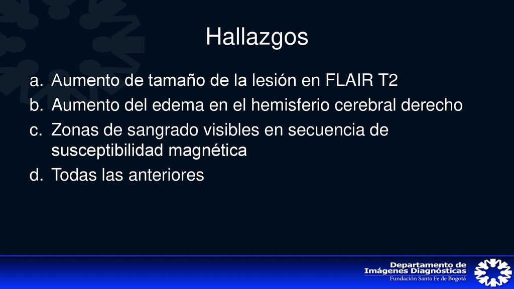 Hallazgos Aumento de tamaño de la lesión en FLAIR T2