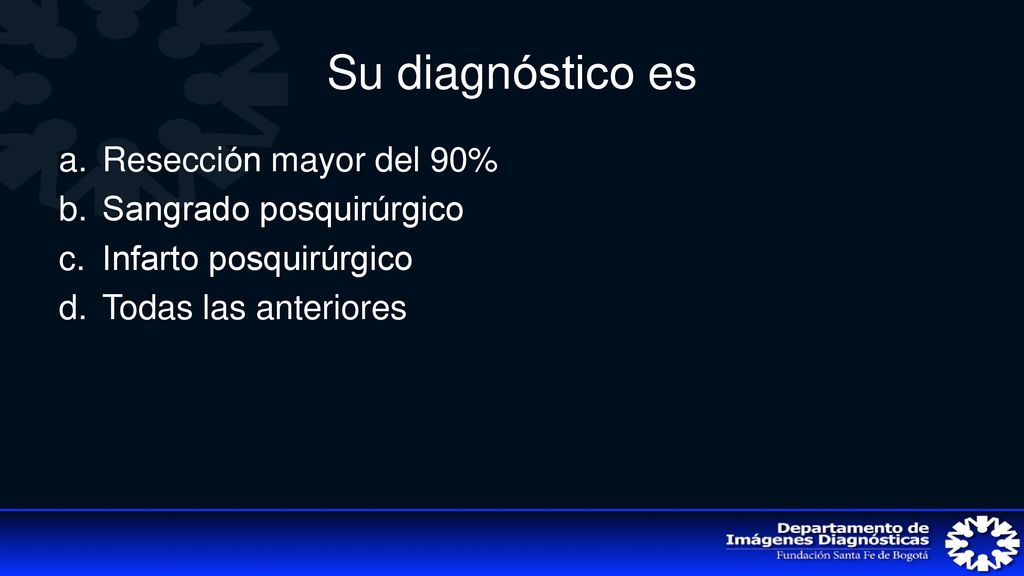 Su diagnóstico es Resección mayor del 90% Sangrado posquirúrgico