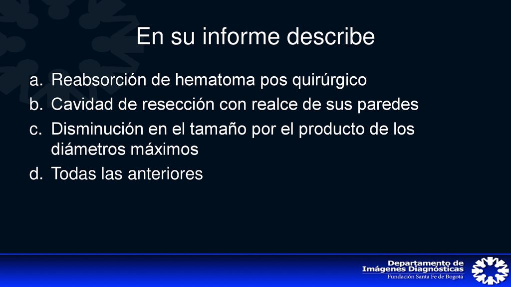 En su informe describe Reabsorción de hematoma pos quirúrgico