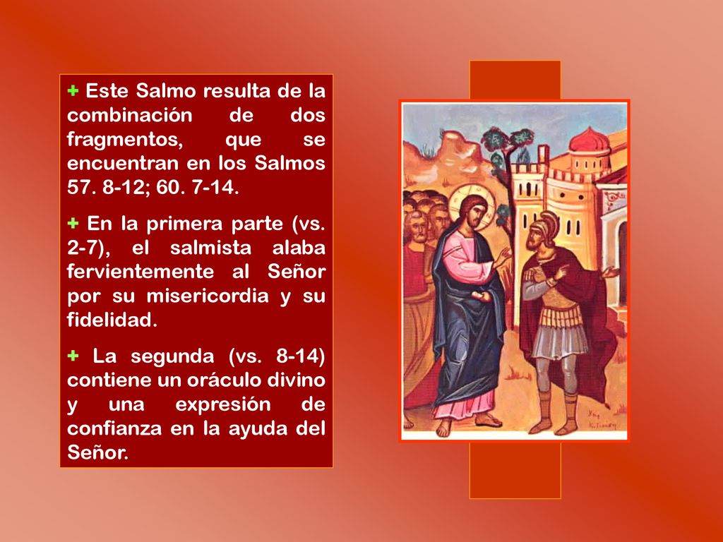 + Este Salmo resulta de la combinación de dos fragmentos, que se encuentran en los Salmos ;