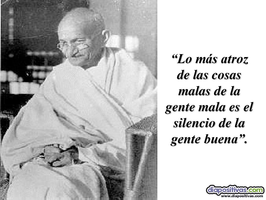 Lo más atroz de las cosas malas de la gente mala es el silencio de la gente buena .