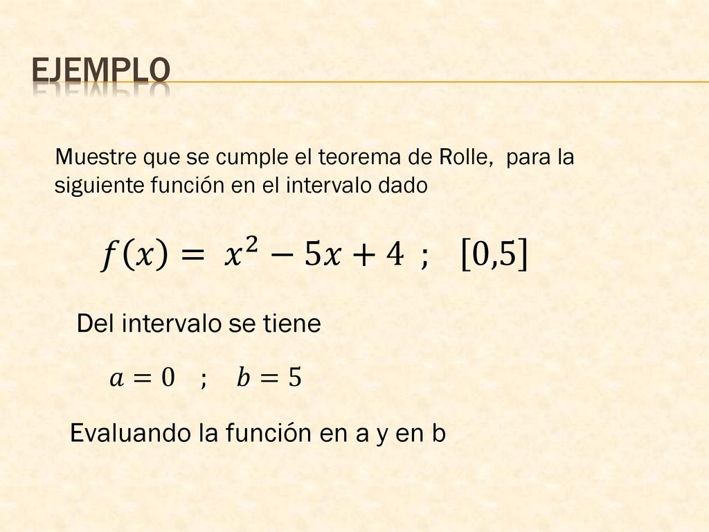 ejemplo 𝑓 𝑥 = 𝑥 2 −5𝑥+4 ; 0,5 Del intervalo se tiene 𝑎=0 ; 𝑏=5