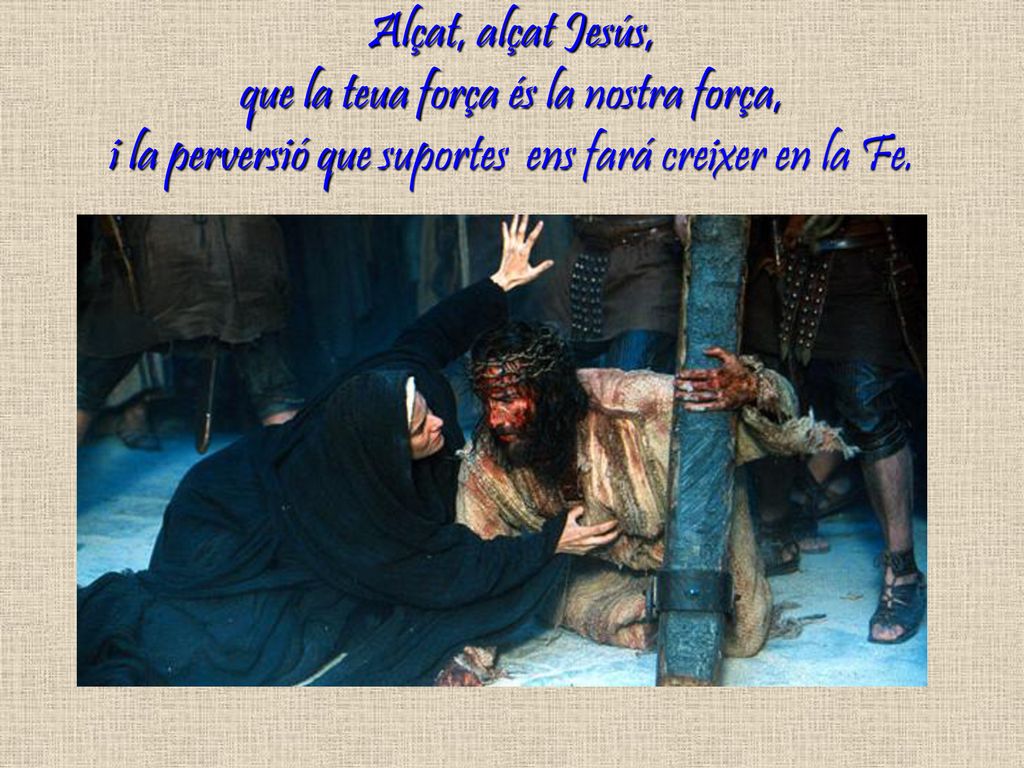 Alçat, alçat Jesús, que la teua força és la nostra força, i la perversió que suportes ens fará creixer en la Fe.