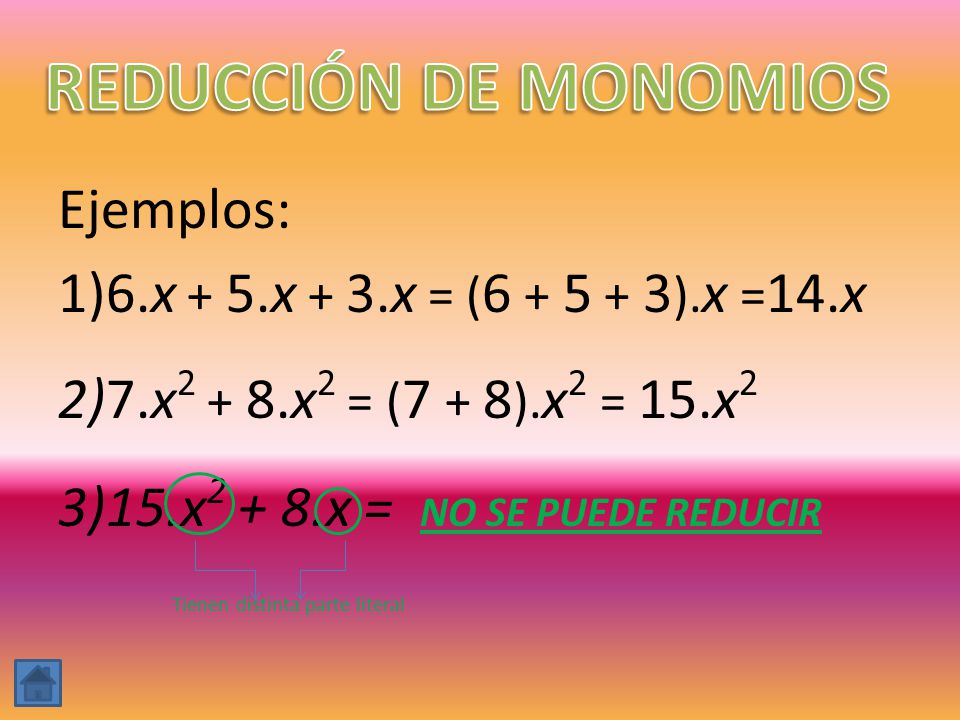 REDUCCIÓN DE MONOMIOS Ejemplos:
