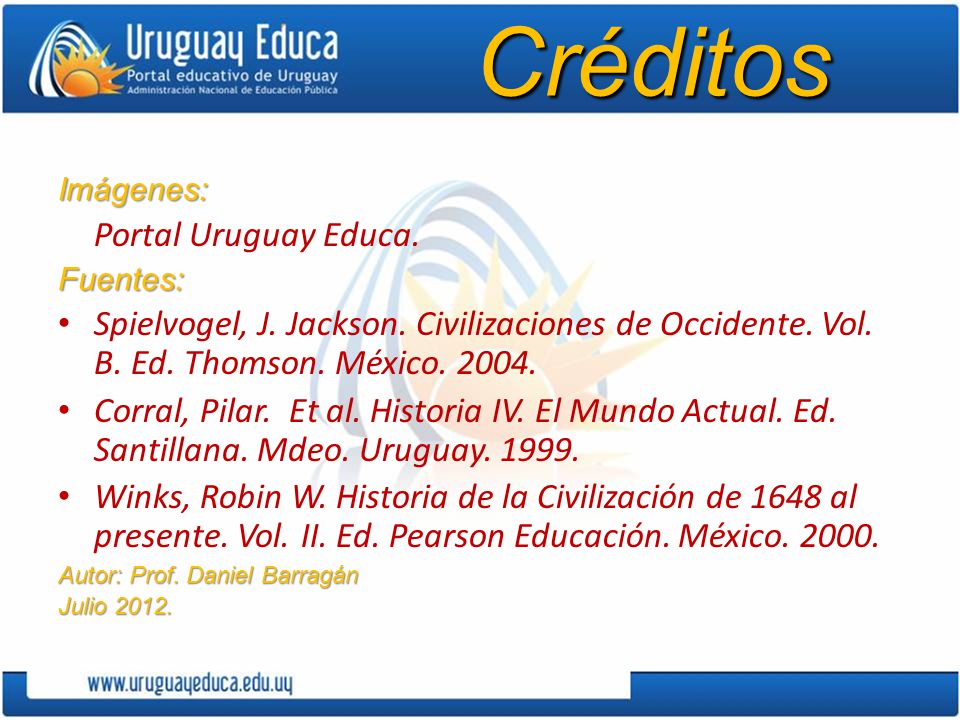 Créditos Imágenes: Portal Uruguay Educa. Fuentes: Spielvogel, J. Jackson. Civilizaciones de Occidente. Vol. B. Ed. Thomson. México