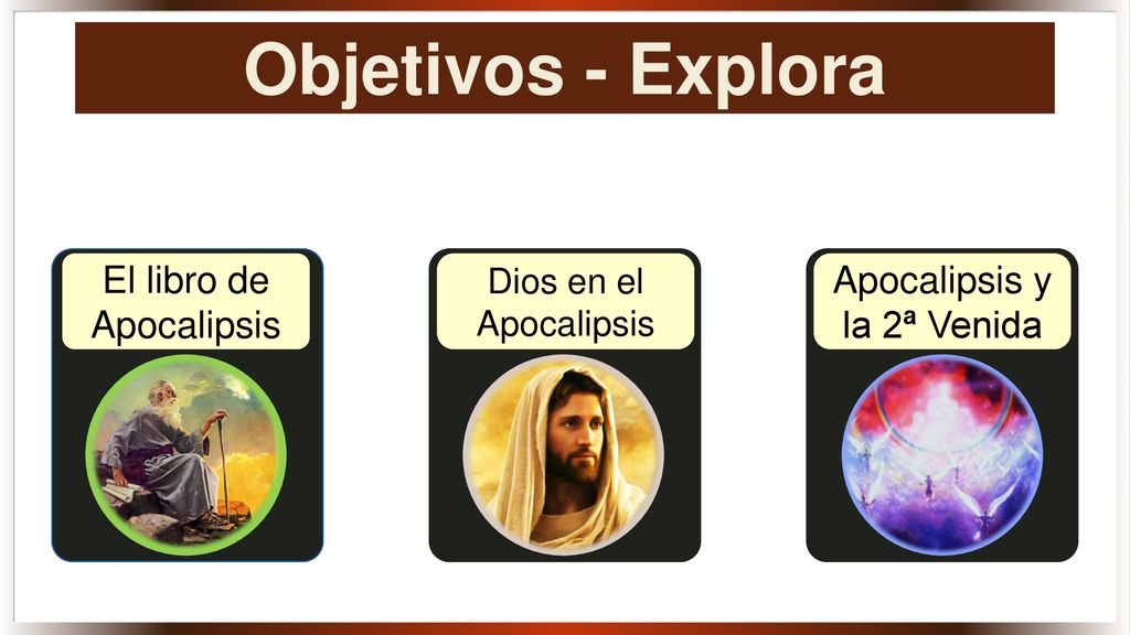 Objetivos - Explora El libro de Apocalipsis Apocalipsis y la 2ª Venida